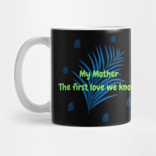 My Mother The first love we know. Mug